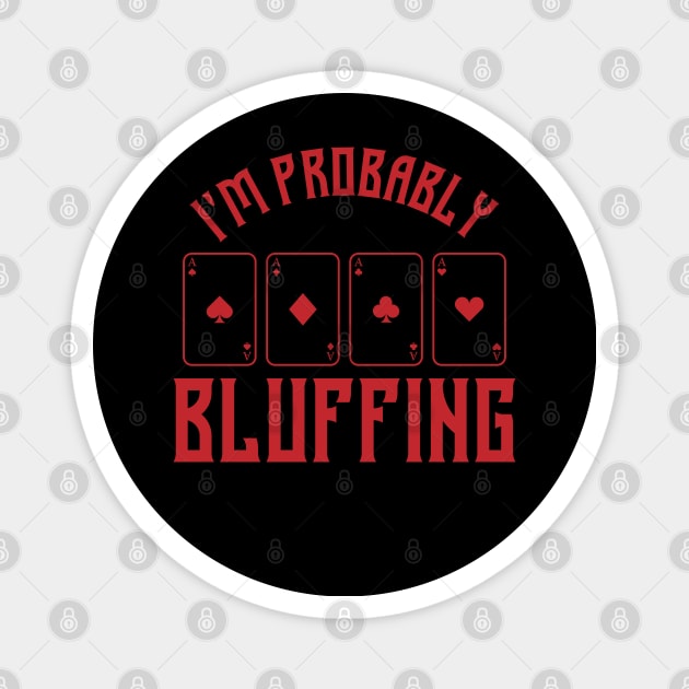 im probably bluffing funny poker player Magnet by A Comic Wizard